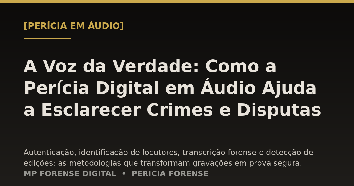 A Voz da Verdade: Como a Perícia Digital em Áudio Ajuda a Esclarecer Crimes e Disputas