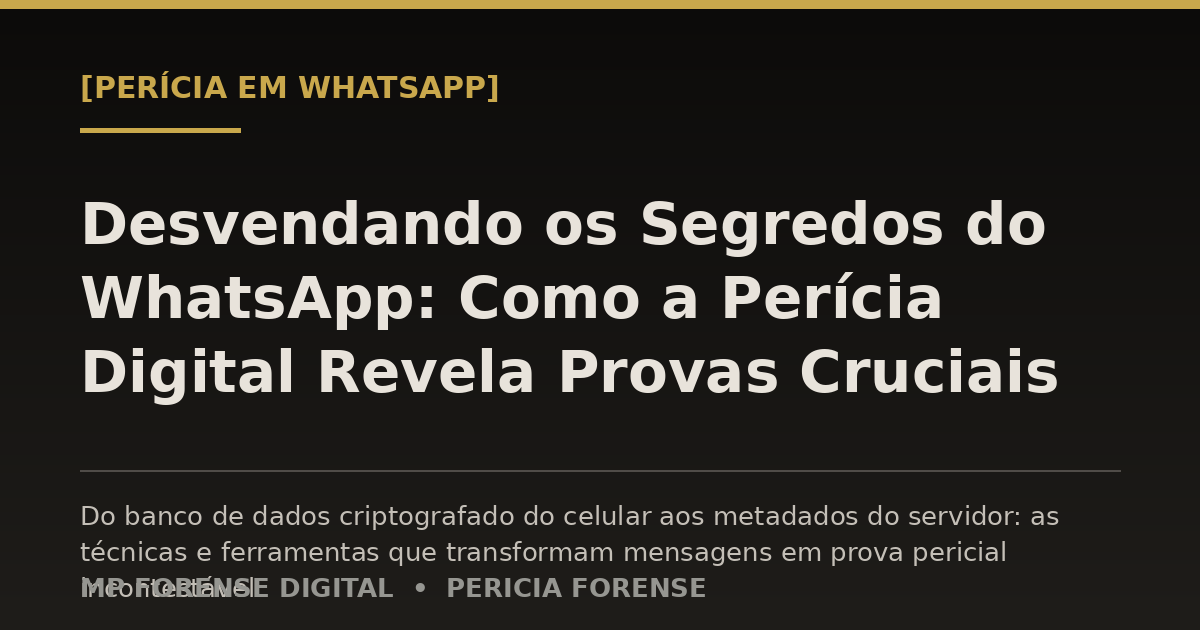 Desvendando os Segredos do WhatsApp: Como a Perícia Digital Revela Provas Cruciais