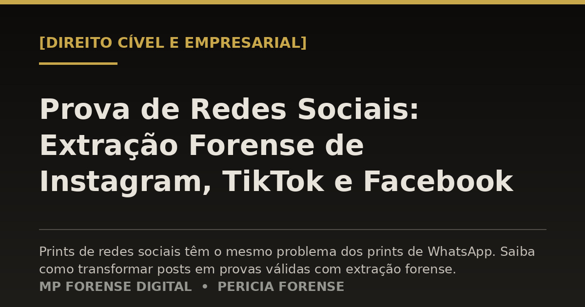 Prova de Redes Sociais: Extração Forense de Instagram, TikTok e Facebook