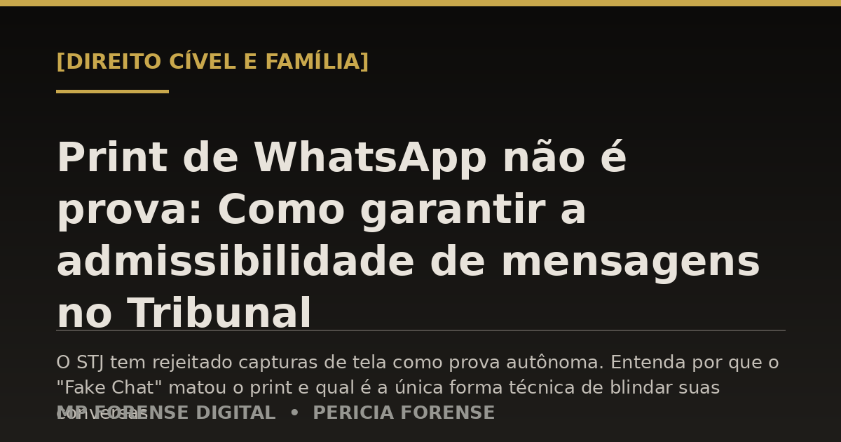 Print de WhatsApp não é prova: Como garantir a admissibilidade de mensagens no Tribunal